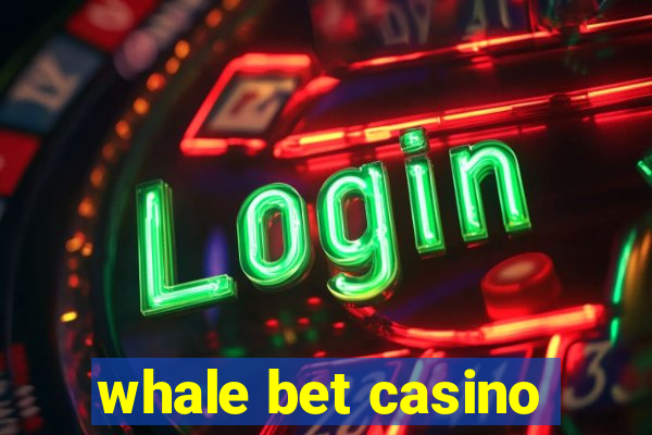 whale bet casino